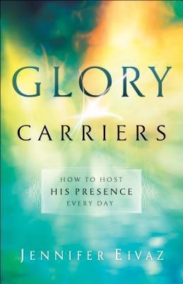 Glory Carriers - How to Host His Presence Every Day(English, Paperback, Eivaz Jennifer)