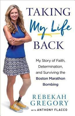 Taking My Life Back - My Story of Faith, Determination, and Surviving the Boston Marathon Bombing(English, Paperback, Gregory Rebekah)