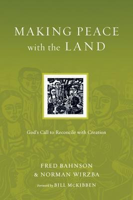 Making Peace with the Land - God`s Call to Reconcile with Creation(English, Paperback, Bahnson Fred)