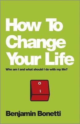 How To Change Your Life(English, Paperback, Bonetti Benjamin)