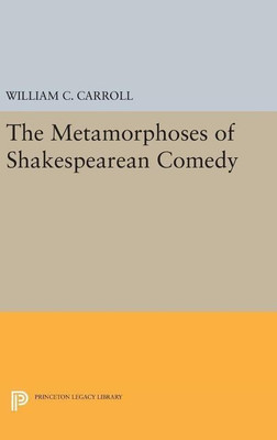 The Metamorphoses of Shakespearean Comedy(English, Hardcover, Carroll William C.)