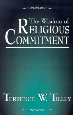 The Wisdom of Religious Commitment(English, Paperback, Tilley Terrence W.)