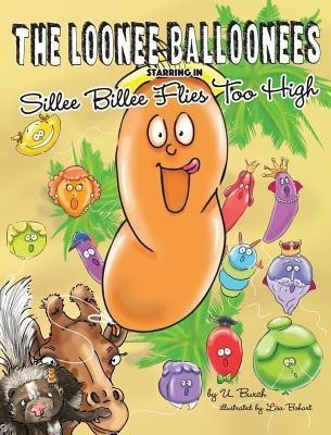 The Loonee Balloonees Starring in Sillee Billee Flies Too High(English, Hardcover, Burch U)