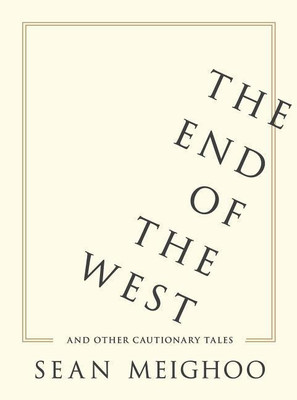 The End of the West and Other Cautionary Tales(English, Hardcover, Meighoo Sean)