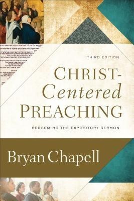 Christ-Centered Preaching - Redeeming the Expository Sermon(English, Hardcover, Chapell Bryan)