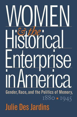 Women and the Historical Enterprise in America: Gender, Race and the Politics of Memory(English, Paperback, Jardins Julie Des)