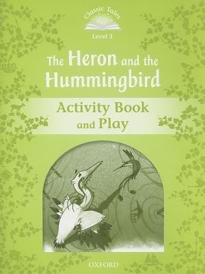 Classic Tales Second Edition: Level 3: The Heron and the Hummingbird Activity Book and Play(English, Paperback, unknown)
