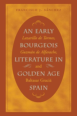 An Early Bourgeois Literature in Golden Age Spain(English, Paperback, Sanchez Francisco J.)