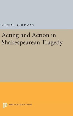 Acting and Action in Shakespearean Tragedy(English, Hardcover, Goldman Michael)