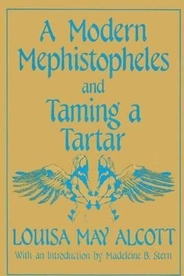 A Modern Mephistopheles and Taming a Tartar(English, Paperback, Alcott Louisa May)