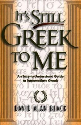 It`s Still Greek to Me - An Easy-to-Understand Guide to Intermediate Greek(English, Paperback, Black David Alan)