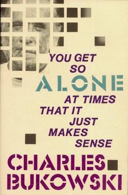 You Get So Alone at Times That It Just Makes Sense(English, Paperback, Bukowski Charles)