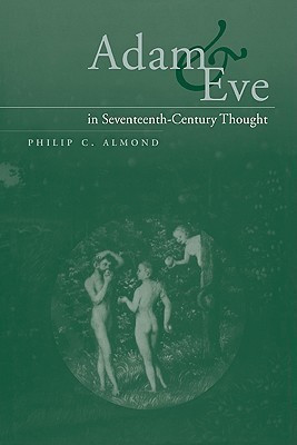 Adam and Eve in Seventeenth-Century Thought(English, Paperback, Almond Philip C.)