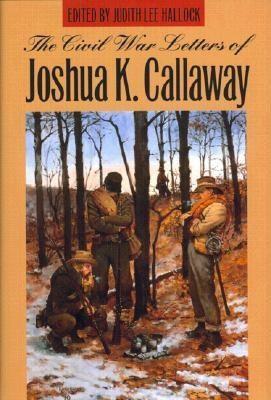 The Civil War Letters of Joshua K.Callaway(English, Hardcover, Callaway Joshua K.)