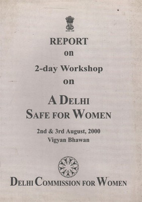 Report On 2-Day Workshop On A Delhi Safe For Women 2nd & 3rd August, 2000(Paperback, Delhi Commission for Women)