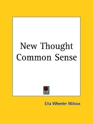 New Thought Common Sense (1908)(English, Paperback, Wilcox Ella Wheeler)