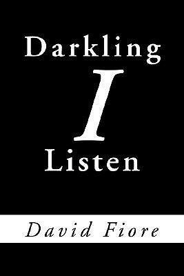 Darkling I Listen(English, Paperback, Fiore David)