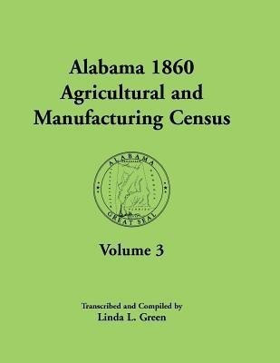 Alabama 1860 Agricultural and Manufacturing Census(English, Paperback, Green Linda L)