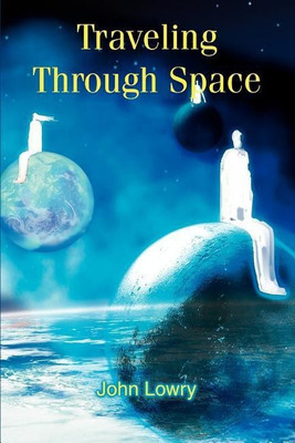 Traveling Through Space(English, Paperback, Lowry John G)