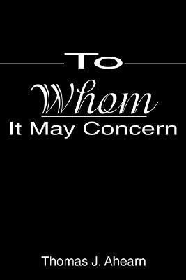 To Whom It May Concern(English, Paperback, Ahearn Thomas J)