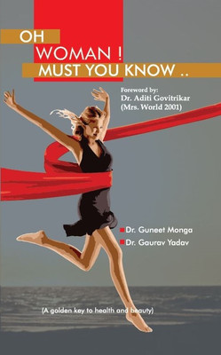 Oh Woman! Must You Know(English, Paperback, Dr. Guneet Monga Bhargava, Dr. Gaurav Yadav)