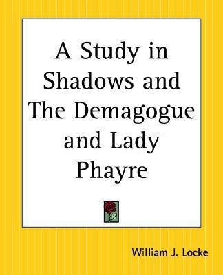 A Study in Shadows and The Demagogue and Lady Phayre(English, Paperback, Locke William J.)