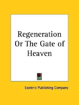 Regeneration or the Gate of Heaven (1897)(English, Paperback, Esoteric Publishing Co.)