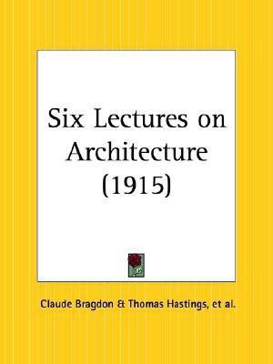 Six Lectures on Architecture (1915)(English, Paperback, Bragdon Claude)