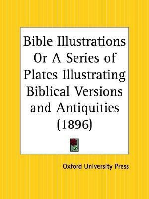 Bible Illustrations or A Series of Plates Illustrating Biblical Versions and Antiquities (1896)(English, Paperback, unknown)