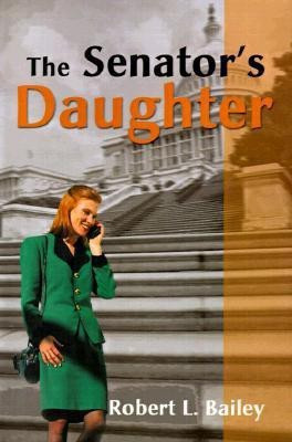 The Senator's Daughter(English, Paperback, Bailey Robert L)