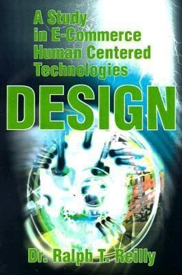 A Study in E-Commerce Human Centered Technologies Design(English, Paperback, Reilly Ralph T Ph.D.)