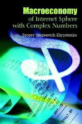 Macroeconomy of Internet Sphere with Complex Numbers(English, Paperback, Khrystenko Sergey Sergeevich)