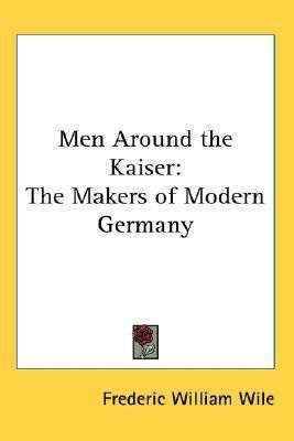 Men Around the Kaiser(English, Paperback, Wile Frederic William)