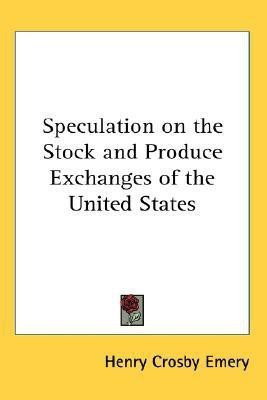 Speculation on the Stock and Produce Exchanges of the United States(English, Paperback, Emery Henry Crosby)