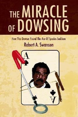 The Miracle of Dowsing(English, Paperback, Swanson Robert a)