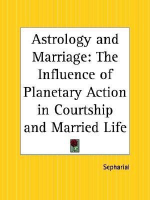 Astrology and Marriage: the Influence of Planetary Action in Courtship and Married Life(English, Paperback, Sepharial)