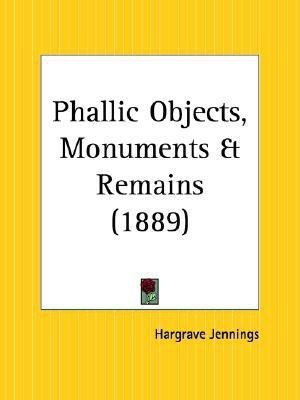 Phallic Objects, Monuments and Remains (1889)(English, Paperback, Jennings Hargrave)