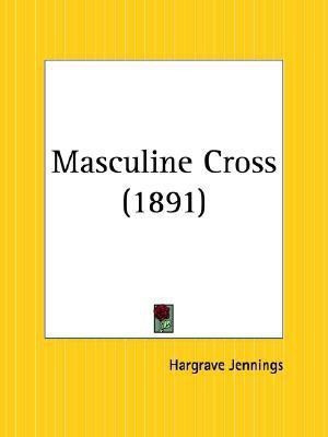 Masculine Cross (1891)(English, Paperback, Jennings Hargrave)