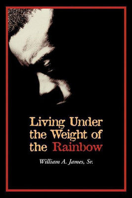 Living Under the Weight of the Rainbow(English, Paperback, James William A Sr)