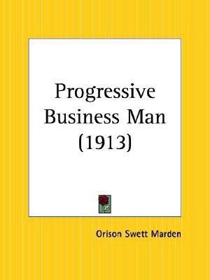 Progressive Business Man (1913)(English, Paperback, Marden Orison Swett)