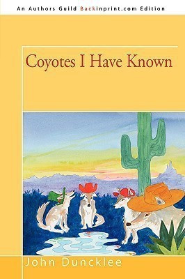 Coyotes I Have Known(English, Paperback, Duncklee John)