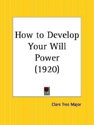 How to Develop Your Will Power (1920)(English, Paperback, Major Clare Tree)