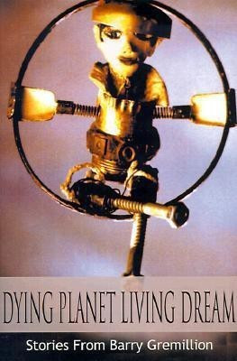 Dying Planet Living Dream(English, Paperback, Gremillion Barry)