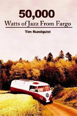 50,000 Watts of Jazz from Fargo(English, Paperback, Rundquist Tim)