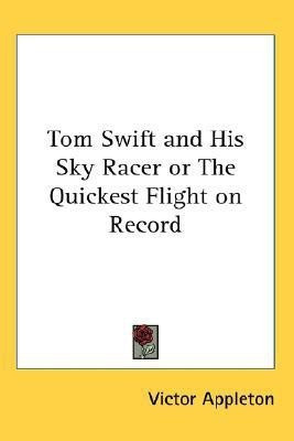 Tom Swift and His Sky Racer or The Quickest Flight on Record(English, Paperback, Appleton Victor)