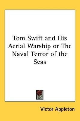 Tom Swift and His Aerial Warship or The Naval Terror of the Seas(English, Paperback, Appleton Victor)