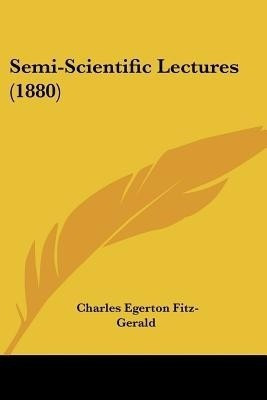 Semi-Scientific Lectures (1880)(English, Paperback, Fitz-Gerald Charles Egerton)