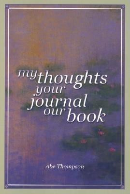 My Thoughts, Your Journal, Our Book(English, Paperback, Thompson Abe)