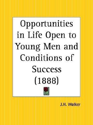 Opportunities in Life Open to Young Men and Conditions of Success (1888)(English, Paperback, Walker J.H.)