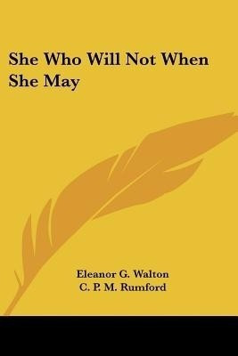 She Who Will Not When She May(English, Paperback, Walton Eleanor G)
